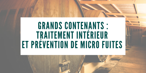 Grands contenants : Traitement intérieur  et prévention de micro fuites